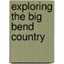Exploring the Big Bend Country