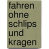 Fahren ohne Schlips und Kragen door Burkhard Rau