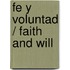 Fe y voluntad / Faith and Will
