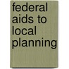 Federal Aids To Local Planning by United States. National Board