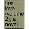 First Love (Volume 2); A Novel door Mrs. Loudon