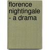 Florence Nightingale - A Drama by Edith Gittinngs Reid