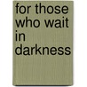 For Those Who Wait in Darkness door Glenn Teed