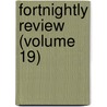 Fortnightly Review (Volume 19) by General Books