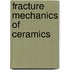 Fracture Mechanics of Ceramics