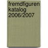 Fremdfiguren Katalog 2006/2007 by Unknown