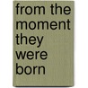 From the Moment They Were Born door Authors Various