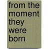 From the Moment They Were Born by Authors Various