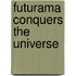 Futurama Conquers the Universe
