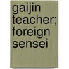 Gaijin Teacher; Foreign Sensei door Bill Weeks