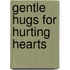 Gentle Hugs for Hurting Hearts