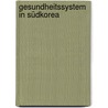 Gesundheitssystem in Südkorea door Uzung Yoon