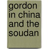 Gordon In China And The Soudan by Alfred Egmont Hake