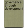 Governance Through Development door Celine Tan