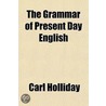 Grammar Of Present Day English door Carl Holliday