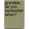 Grandpa, Do You Remember When? by Mcmenamin