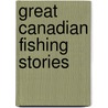 Great Canadian Fishing Stories door David Scott