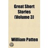 Great Short Stories (Volume 3) by William Patten