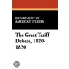 Great Tariff Debate, 1820-1830 by Of Ameri Department of American Studies