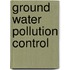 Ground Water Pollution Control