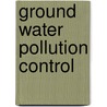 Ground Water Pollution Control door Robert C. Knox