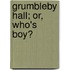 Grumbleby Hall; Or, Who's Boy?