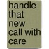 Handle That New Call with Care