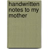 Handwritten Notes To My Mother door Grant Books Hardie