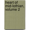 Heart of Mid-Lothian, Volume 2 door Walter Scott