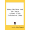 Henry the Third and the Church by Francis Aiden Gasquet