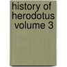 History Of Herodotus  Volume 3 door William Herodotus
