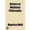 History Of Medieval Philosophy door Maurice Wulf