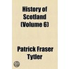 History Of Scotland (Volume 6) door Patrick Fraser Tytler