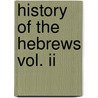 History Of The Hebrews Vol. Ii by Rudolf Kittel