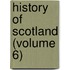 History of Scotland (Volume 6)