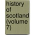 History of Scotland (Volume 7)