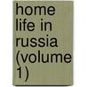 Home Life In Russia (Volume 1) door Nikola? Vasil?evich Gogol?