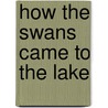 How the Swans Came to the Lake door Rick Fields
