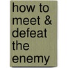 How to Meet & Defeat the Enemy door Blake Carroll