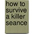 How to Survive a Killer Seance