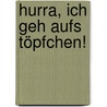 Hurra, ich geh aufs Töpfchen! door Tracey Corderoy