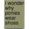 I Wonder Why Ponies Wear Shoes door Jackie Gaff