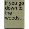 If You Go Down To The Woods... door Val Ormrod