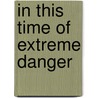 In This Time Of Extreme Danger door Michael Cecere