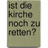 Ist die Kirche noch zu retten? door Hans Küng