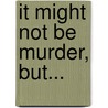 It Might Not Be Murder, But... door Dr. Harry Gillespie