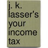 J. K. Lasser's Your Income Tax door J.K. Lasser Institute