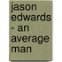 Jason Edwards - An Average Man