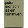 Jeder Mensch ist ein Kunstwerk door Asta Scheib