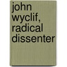 John Wyclif, Radical Dissenter door Edward A. Block